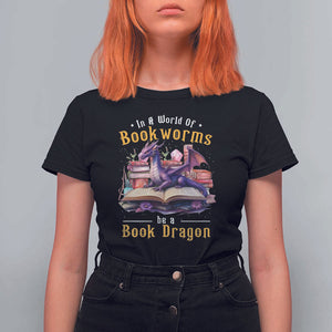 Funny Reader T Shirt For Women In A World Full Of Bookworms Be A Book Dragon TS11 Black Print Your Wear