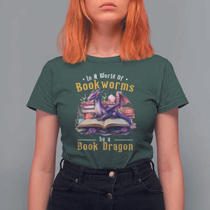 Funny Reader T Shirt For Women In A World Full Of Bookworms Be A Book Dragon TS11 Dark Forest Green Print Your Wear