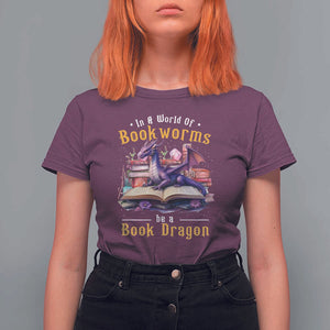 Funny Reader T Shirt For Women In A World Full Of Bookworms Be A Book Dragon TS11 Maroon Print Your Wear