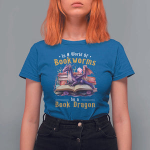 Funny Reader T Shirt For Women In A World Full Of Bookworms Be A Book Dragon TS11 Royal Blue Print Your Wear