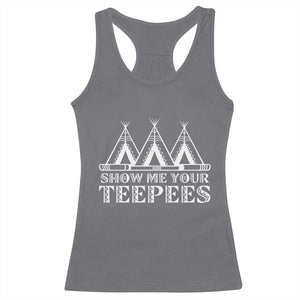 Funny Show Me Your Teepees Racerback Tank Top Native American Indian Pride Tipi TS11 Charcoal Print Your Wear