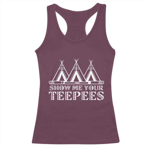 Funny Show Me Your Teepees Racerback Tank Top Native American Indian Pride Tipi TS11 Maroon Print Your Wear