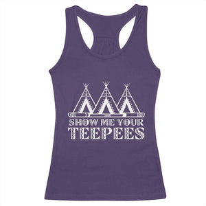 Funny Show Me Your Teepees Racerback Tank Top Native American Indian Pride Tipi TS11 Purple Print Your Wear