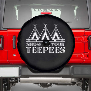 Funny Show Me Your Teepees Spare Tire Cover Native American Indian Pride Tipi TS11 Black Print Your Wear