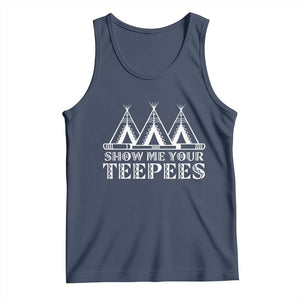 Funny Show Me Your Teepees Tank Top Native American Indian Pride Tipi TS11 Navy Print Your Wear