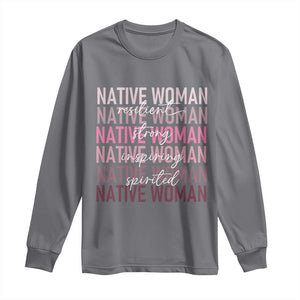 Native Woman Resilient Strong Inspiring Spirited Long Sleeve Shirt American Indian Pride TS11 Charcoal Print Your Wear
