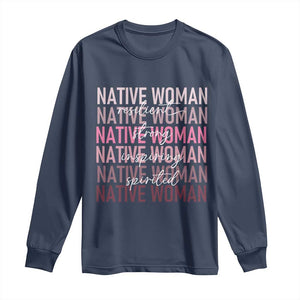 Native Woman Resilient Strong Inspiring Spirited Long Sleeve Shirt American Indian Pride TS11 Navy Print Your Wear