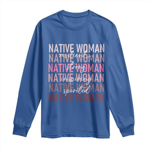 Native Woman Resilient Strong Inspiring Spirited Long Sleeve Shirt American Indian Pride TS11 Royal Blue Print Your Wear