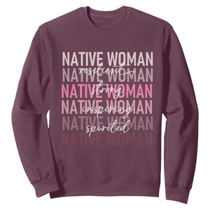 Native Woman Resilient Strong Inspiring Spirited Sweatshirt American Indian Pride TS11 Maroon Print Your Wear