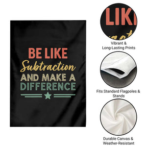 Funny Be Like Subtraction And Make A Difference Garden Flag Math Teacher TS11 Print Your Wear