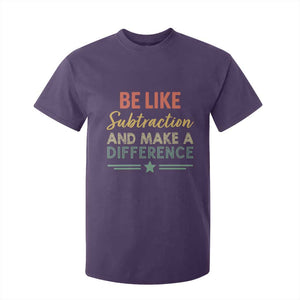 Funny Be Like Subtraction And Make A Difference T Shirt For Kid Math Teacher TS11 Purple Print Your Wear