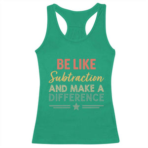 Funny Be Like Subtraction And Make A Difference Racerback Tank Top Math Teacher TS11 Irish Green Print Your Wear