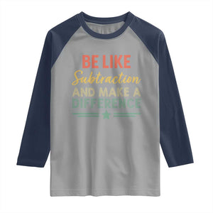 Funny Be Like Subtraction And Make A Difference Raglan Shirt Math Teacher TS11 Sport Gray Navy Print Your Wear