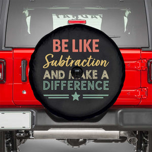 Funny Be Like Subtraction And Make A Difference Spare Tire Cover Math Teacher TS11 Black Print Your Wear