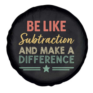 Funny Be Like Subtraction And Make A Difference Spare Tire Cover Math Teacher TS11 Print Your Wear