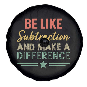 Funny Be Like Subtraction And Make A Difference Spare Tire Cover Math Teacher TS11 Print Your Wear