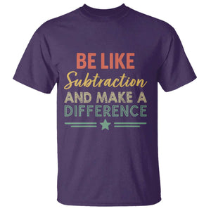 Funny Be Like Subtraction And Make A Difference T Shirt Math Teacher TS11 Purple Print Your Wear