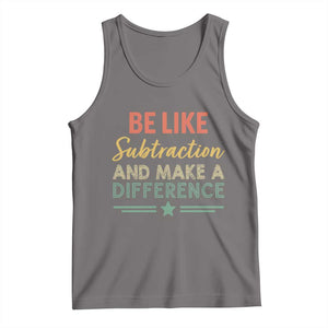 Funny Be Like Subtraction And Make A Difference Tank Top Math Teacher TS11 Deep Heather Print Your Wear