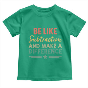 Funny Be Like Subtraction And Make A Difference Toddler T Shirt Math Teacher TS11 Irish Green Print Your Wear