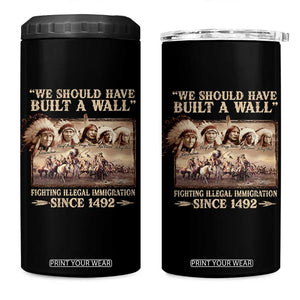 We Should Have Built A Wall Fighting Illegal Immigration Since 1492 4 in 1 Can Cooler Tumbler Native American TS11 One Size: 16 oz Black Print Your Wear