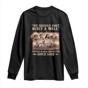 We Should Have Built A Wall Fighting Illegal Immigration Since 1492 Long Sleeve Shirt Native American TS11 Black Print Your Wear