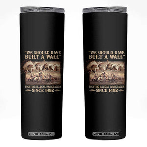 We Should Have Built A Wall Fighting Illegal Immigration Since 1492 Skinny Tumbler Native American TS11 Black Print Your Wear