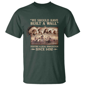 We Should Have Built A Wall Fighting Illegal Immigration Since 1492 T Shirt - Native American TS11 Dark Forest Green Print Your Wear