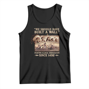 We Should Have Built A Wall Fighting Illegal Immigration Since 1492 Tank Top Native American TS11 Black Print Your Wear