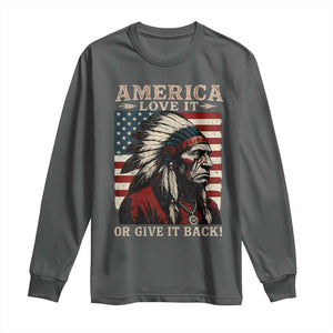 America Love It Or Give It Back Long Sleeve Shirt Native American Chiefs Vintage USA Flag TS11 Dark Heather Print Your Wear