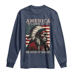 America Love It Or Give It Back Long Sleeve Shirt Native American Chiefs Vintage USA Flag TS11 Navy Print Your Wear