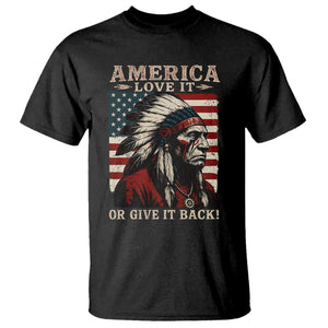 America Love It Or Give It Back T Shirt Native American Chiefs Vintage USA Flag TS11 Black Print Your Wear