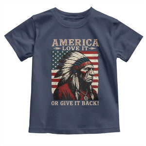 America Love It Or Give It Back Toddler T Shirt Native American Chiefs Vintage USA Flag TS11 Navy Print Your Wear