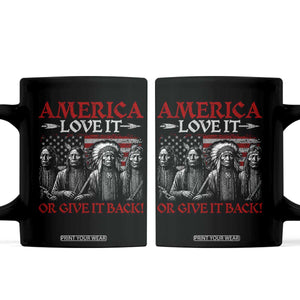 America Love It Or Give It Back Coffee Mug Native American Chiefs USA Flag TS11 Black Print Your Wear