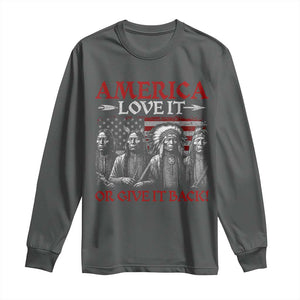 America Love It Or Give It Back Long Sleeve Shirt Native American Chiefs USA Flag TS11 Dark Heather Print Your Wear