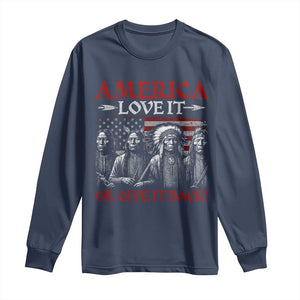 America Love It Or Give It Back Long Sleeve Shirt Native American Chiefs USA Flag TS11 Navy Print Your Wear