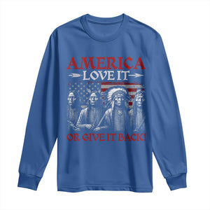 America Love It Or Give It Back Long Sleeve Shirt Native American Chiefs USA Flag TS11 Royal Blue Print Your Wear