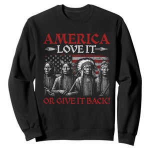America Love It Or Give It Back Sweatshirt Native American Chiefs USA Flag TS11 Black Print Your Wear