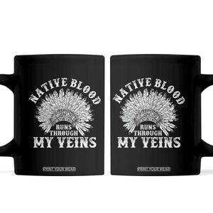 Native Blood Runs Through My Veins Coffee Mug Native American War Bonnet TS11 Black Print Your Wear