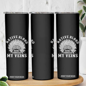 Native Blood Runs Through My Veins Skinny Tumbler Native American War Bonnet TS11 Print Your Wear