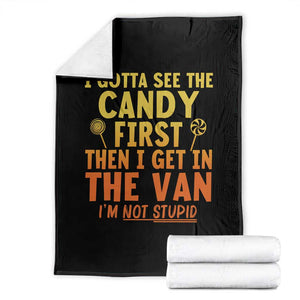 Funny I Gotta See The Candy First Then I Get In The Van I Am Not Stupid Throw Blanket Creepy Adult TS11 Black Print Your Wear