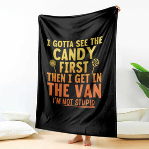 Funny I Gotta See The Candy First Then I Get In The Van I Am Not Stupid Throw Blanket Creepy Adult TS11 Print Your Wear