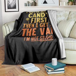 Funny I Gotta See The Candy First Then I Get In The Van I Am Not Stupid Throw Blanket Creepy Adult TS11 Print Your Wear