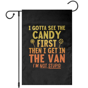 Funny I Gotta See The Candy First Then I Get In The Van I Am Not Stupid Garden Flag Creepy Adult TS11 Black Print Your Wear