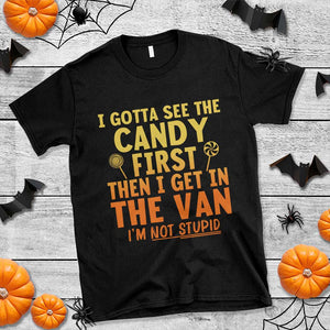 Funny I Gotta See The Candy First Then I Get In The Van I Am Not Stupid T Shirt Creepy Adult TS11 Black Print Your Wear