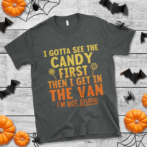 Funny I Gotta See The Candy First Then I Get In The Van I Am Not Stupid T Shirt Creepy Adult TS11 Dark Heather Print Your Wear