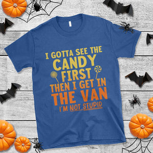 Funny I Gotta See The Candy First Then I Get In The Van I Am Not Stupid T Shirt Creepy Adult TS11 Royal Blue Print Your Wear