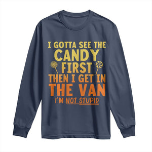 Funny I Gotta See The Candy First Then I Get In The Van I Am Not Stupid Long Sleeve Shirt Creepy Adult TS11 Navy Print Your Wear
