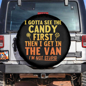 Funny I Gotta See The Candy First Then I Get In The Van I Am Not Stupid Spare Tire Cover Creepy Adult TS11 No hole Black Print Your Wear