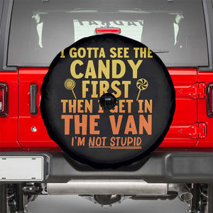 Funny I Gotta See The Candy First Then I Get In The Van I Am Not Stupid Spare Tire Cover Creepy Adult TS11 Black Print Your Wear