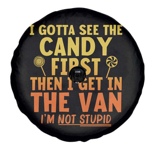 Funny I Gotta See The Candy First Then I Get In The Van I Am Not Stupid Spare Tire Cover Creepy Adult TS11 Print Your Wear